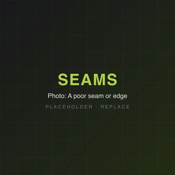 Poor seams and edge work